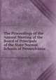 The Proceedings of the Annual Meeting of the Board of Principals of the State Normal Schools of Pennsylvania, 