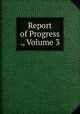 Report of Progress ., Volume 3, 