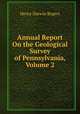 Annual Report On the Geological Survey of Pennsylvania, Volume 2, Henry Darwin Rogers 