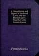 A Compilation and Digest of the Road Laws, and the Election Laws, Together with Certain Forms, Pennsylvania 