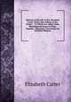 Memoirs of the Life of Mrs. Elizabeth Carter: With a New Edition of Her Poems . : To Which Are Added, Some Miscellaneous Essays in Prose, Together . Objections Concerning the Christian Religion, Elizabeth Carter 