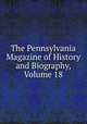 The Pennsylvania Magazine of History and Biography, Volume 18, 