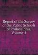 Report of the Survey of the Public Schools of Philadelphia, Volume 1, 