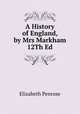 A History of England, by Mrs Markham 12Th Ed, Elizabeth Penrose 
