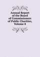 Annual Report of the Board of Commissioners of Public Charities, Volume 8, 