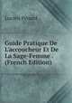 Guide Pratique De L'accoucheur Et De La Sage-Femme . (French Edition), Lucien Penard 