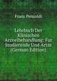 Lehrbuch Der Klinischen Arzneibehandlung: Fur Studierende Und Artze (German Edition), Franz Penzoldt 