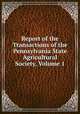 Report of the Transactions of the Pennsylvania State Agricultural Society, Volume 1, 