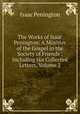 The Works of Isaac Penington: A Minister of the Gospel in the Society of Friends : Including His Collected Letters, Volume 2, Isaac Penington 