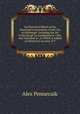 An Historical Sketch of the Municipal Constitution of the City of Edinburgh: Including the Set of the Burgh As Established in 1583, and Amended in . to Which Is Added an Historical Account of T, Alex Pennecuik 