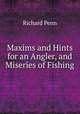 Maxims and Hints for an Angler, and Miseries of Fishing, Richard Penn 