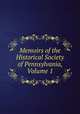 Memoirs of the Historical Society of Pennsylvania, Volume 1, 