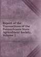 Report of the Transactions of the Pennsylvania State Agricultural Society, Volume 2, 