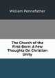 The Church of the First-Born: A Few Thoughts On Christian Unity, William Pennefather 