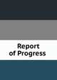 Report of Progress ., 