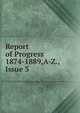 Report of Progress 1874-1889,A-Z., Issue 3, 