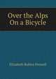 Over the Alps On a Bicycle, Elizabeth Robins Pennell 