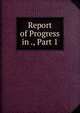 Report of Progress in ., Part 1, 