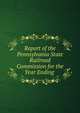 Report of the Pennsylvania State Railroad Commission for the Year Ending ., 