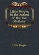 Little People, by the Author of 'the Two Mottoes'., Little People 