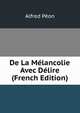 De La Melancolie Avec Delire (French Edition), Alfred Peon 