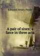 A pair of sixes; a farce in three acts, Edward Henry Peple 