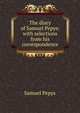 The diary of Samuel Pepys: with selections from his correspondence, Pepys, Samuel, 1633-1703 