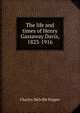 The life and times of Henry Gassaway Davis, 1823-1916, Charles Melville Pepper 