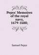 Pepys' Memoires of the royal navy, 1679-1688;, Pepys, Samuel, 1633-1703 