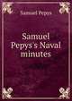 Samuel Pepys's Naval minutes, Pepys, Samuel, 1633-1703 