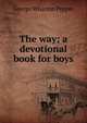 The way; a devotional book for boys, George Wharton Pepper 