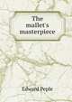 The mallet's masterpiece, Edward Peple 