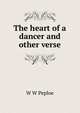 The heart of a dancer and other verse, W W Peploe 