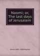 Naomi; or, The last days of Jerusalem, Annie 1805-1880 Peploe 
