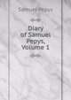 Diary of Samuel Pepys, Volume 1, Pepys, Samuel, 1633-1703 