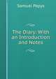 The Diary: With an Introduction and Notes, Pepys, Samuel, 1633-1703 