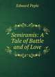 Semiramis: A Tale of Battle and of Love, Edward Peple 