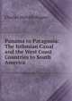 Panama to Patagonia: The Isthmian Canal and the West Coast Countries to South America, Charles Melville Pepper 