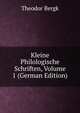 Kleine Philologische Schriften, Volume 1 (German Edition), Theodor Bergk 