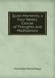 Quiet Moments, a Four Weeks' Course of Thoughts and Meditations, Charlotte Maria Pepys 