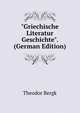 "Griechische Literatur Geschichte". (German Edition), Theodor Bergk 
