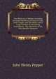 The Playbook of Metals: Including Personal Narratives of Visits to Coal, Lead, Copper, and Tin Mines; with a Large Number of Interesting Experiments . the Chemistry of the Fifty Metallic Elements, John Henry Pepper 