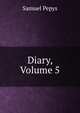 Diary, Volume 5, Pepys, Samuel, 1633-1703 