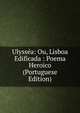 Ulyssea: Ou, Lisboa Edificada : Poema Heroico (Portuguese Edition), 