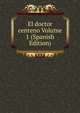 El doctor centeno Volume 1 (Spanish Edition), 