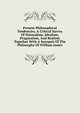 Present Philosophical Tendencies, A Critical Survey Of Naturalism, Idealism, Pragmatism, And Realism Together With A Synopsis Of The Philosophy Of William James, 