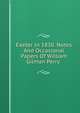 Exeter In 1830. Notes And Occasional Papers Of William Gilman Perry ., 