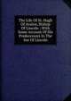 The Life Of St. Hugh Of Avalon, Bishop Of Lincoln ; With Some Account Of His Predecessors In The See Of Lincoln, 