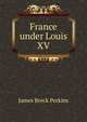 France under Louis XV, James Breck Perkins 