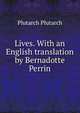 Lives. With an English translation by Bernadotte Perrin, Plutarch Plutarch 